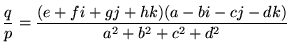 $\displaystyle \frac{q}{p} = \frac{ (e + fi + gj + hk)(a - bi -cj - dk)}{a^2 + b^2 + c^2 + d^2}$