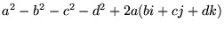 $\displaystyle a^2 - b^2 - c^2- d^2 +2 a(bi + cj + dk)$