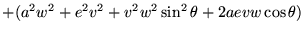 $\displaystyle +(a^2 w^2 + e^2 v^2 + v^2w^2 \sin^2 \theta+ 2ae vw \cos \theta)$