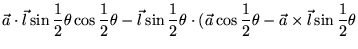 $\displaystyle \vec{a} \cdot \vec{l} \sin \frac{1}{2}\theta \cos \frac{1}{2}\the...
...(\vec{a} \cos \frac{1}{2}\theta - \vec{a} \times \vec{l} \sin \frac{1}{2}\theta$