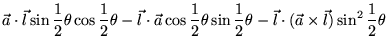 $\displaystyle \vec{a} \cdot \vec{l} \sin \frac{1}{2}\theta \cos \frac{1}{2}\the...
...c{1}{2}\theta - \vec{l} \cdot (\vec{a} \times \vec{l}) \sin^2 \frac{1}{2}\theta$
