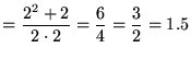 $\displaystyle = \frac{2^2 + 2}{2 \cdot 2} = \frac{6}{4} = \frac{3}{2} = 1.5$