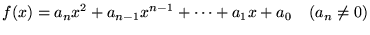 $\displaystyle f(x) = a_n x^2 + a_{n-1} x^{n-1} + \cdots + a_1 x + a_0 \;\;\;\;(a_n \neq 0)$