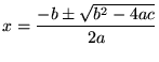 $\displaystyle x = \frac{-b \pm \sqrt{b^2-4ac}}{2a}$
