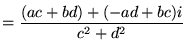 $\displaystyle = \frac{(ac + bd) + (-ad + bc)i}{c^2 +d^2}$