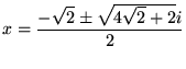 $\displaystyle x = \frac{-\sqrt{2} \pm \sqrt{4\sqrt{2}+2}i}{2}
$