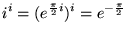 $\displaystyle i^i = (e^{\frac{\pi}{2}i})^i = e^{-\frac{\pi}{2}}
$